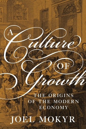 Mokyr, Joel. A Culture of Growth - The Origins of the Modern Economy. PRINCETON UNIV PR, 2018.