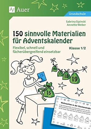 Sipinski, Sabrina / Annette Weber. 150 sinnvolle Materialien für Adventskalender 1-2 - Flexibel, schnell und fächerübergreifend einsetzbar (1. und 2. Klasse). Auer Verlag i.d.AAP LW, 2015.