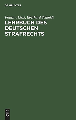Schmidt, Eberhard / Franz V. Liszt. Lehrbuch des Deutschen Strafrechts. De Gruyter, 1922.
