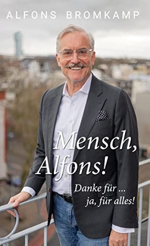Bromkamp, Alfons / Ann-Christin Zilling. Mensch, Alfons! - Danke für ... ja, für alles!. Books on Demand, 2022.