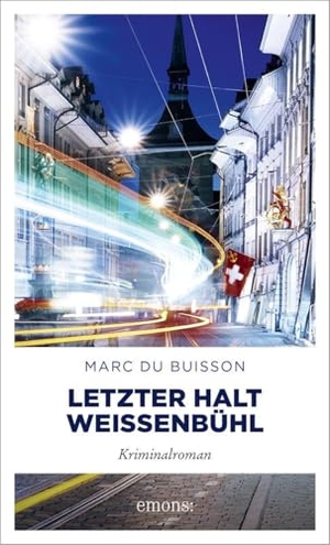 Du Buisson, Marc. Letzter Halt Weissenbühl - Rasanter Thriller in den Straßen von Bern - Kriminalroman. Emons Verlag, 2026.