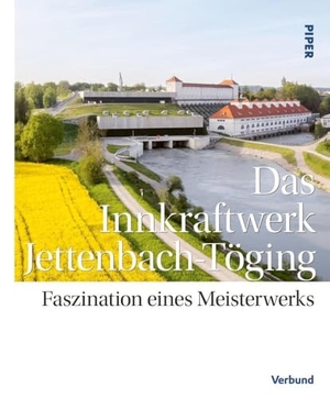 Das Innkraftwerk Jettenbach-Töging - Faszination eines Meisterwerks. Piper Verlag GmbH, 2024.