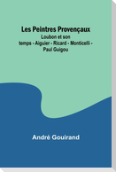 Les Peintres Provençaux; Loubon et son temps - Aiguier - Ricard - Monticelli - Paul Guigou