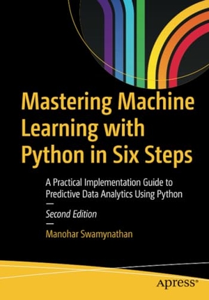 Swamynathan, Manohar. Mastering Machine Learning with Python in Six Steps - A Practical Implementation Guide to Predictive Data Analytics Using Python. Apress, 2019.