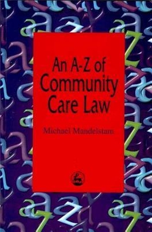 Mandelstam, Michael. An AZ of Community Care Law. JESSICA KINGSLEY PUBL INC, 1997.