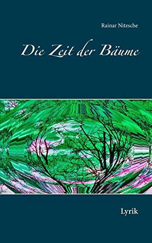 Nitzsche, Rainar. Die Zeit der Bäume - Lyrik. Books on Demand, 2017.