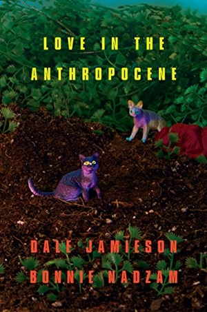 Jamieson, Dale / Bonnie Nadzam. Love in the Anthropocene. OR Books, 2015.