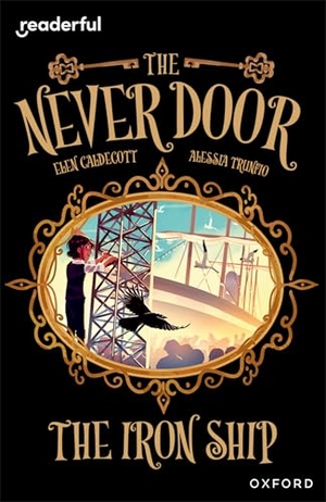 Caldecott, Elen. Readerful Independent Library: Oxford Reading Level 20: The Never Door: The Iron Ship. Oxford University Press, 2024.