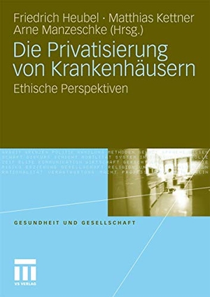 Heubel, Friedrich / Arne Manzeschke et al (Hrsg.). Die Privatisierung von Krankenhäusern - Ethische Perspektiven. VS Verlag für Sozialwissenschaften, 2010.