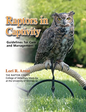 Arent, Lori R. Raptors in Captivity - Guidelines for Care and Management. Hancock House Publishers, 2018.