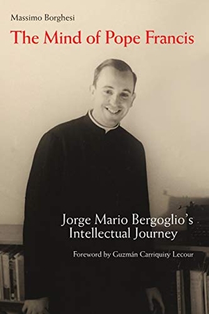 Borghesi, Massimo. The Mind of Pope Francis - Jorge Mario Bergoglio's Intellectual Journey. Liturgical Press, 2018.