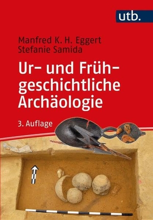 Eggert, Manfred K. H. / Stefanie Samida. Ur- und Frühgeschichtliche Archäologie. UTB GmbH, 2022.