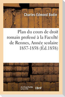 Plan du cours de droit romain professé à la Faculté de Rennes. Année scolaire 1857-1858.