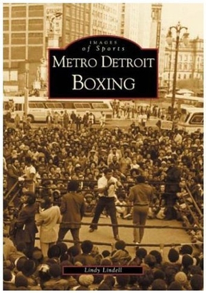 Lindell. Metro Detroit Boxing. Arcadia Publishing (SC), 2001.