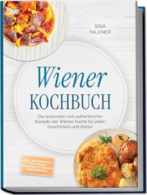 Falkner, Sina. Wiener Kochbuch: Die leckersten und authentischen Rezepte der Wiener Küche für jeden Geschmack und Anlass - inkl. Brotrezepten, Aufstrichen, Frühstück, Getränken, Süßspeisen uvm.. Edition Lunerion, 2026.
