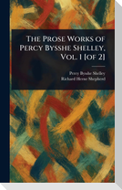 The Prose Works of Percy Bysshe Shelley, Vol. 1 [of 2]