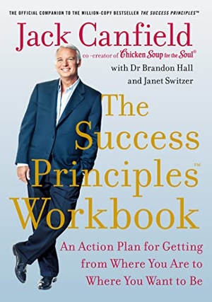 Canfield, Jack / Hall, Brandon et al. The Success Principles Workbook - An Action Plan for Getting from Where You Are to Where You Want to Be. Harper Collins Publ. UK, 2020.