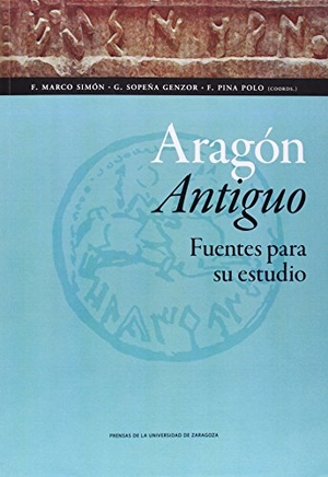 Pina Polo, Francisco / Francisco Marco Simón. Aragón antiguo : fuentes para su estudio. Prensas de la Universidad de Zaragoza, 2014.