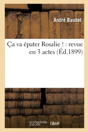 Baudet. Ça Va Épater Rosalie !: Revue En 3 Actes. Hachette Livre - BNF, 2017.