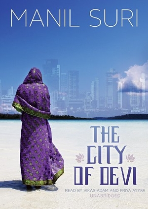 Suri, Manil. The City of Devi. Blackstone Publishing, 2013.