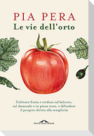 Le vie dell'orto. Coltivare verdura e frutta sul balcone, sul davanzale o in piena terra, e difendere il proprio diritto alla semplicità