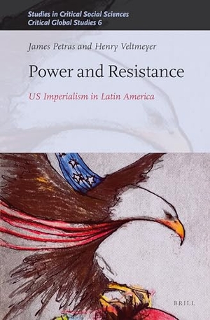 Petras, James / Henry Veltmeyer. Power and Resistance - Us Imperialism in Latin America. Brill, 2015.