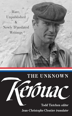 Kerouac, Jack. The Unknown Kerouac - Rare, Unpublished & Newly Translated Writings. The Library of America, 2016.