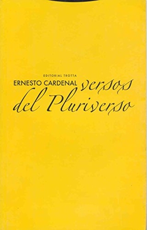 Cardenal, Ernesto. Versos del pluriverso. Editorial Trotta, S.A., 2005.
