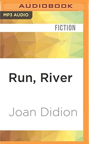 Didion, Joan. Run, River. Brilliance Audio, 2016.
