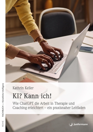 Keller, Kathrin. KI? Kann ich! - Wie ChatGPT die Arbeit in Therapie und Coaching erleichtert - ein praxisnaher Leitfaden. Junfermann Verlag, 2026.