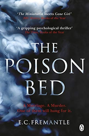 Fremantle, Elizabeth. The Poison Bed - 'Gone Girl meets The Miniaturist'. Penguin Books Ltd, 2019.