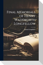 Final Memorials of Henry Wadsworth Longfellow