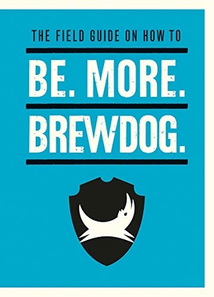 Watt, James. Be. More. BrewDog.. Ebury Publishing, 2020.