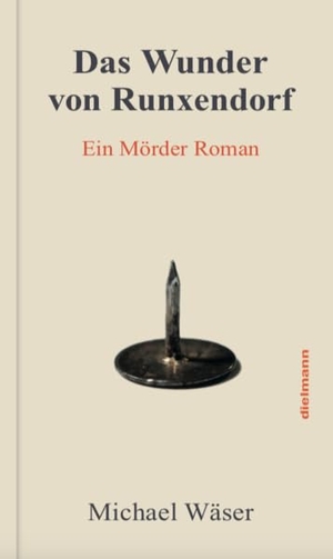 Wäser, Michael. Das Wunder von Runxendorf - Ein Mörder Roman. Dielmann Axel Verlag, 2021.