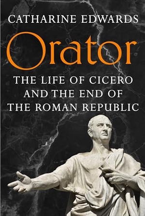 Edwards, Catharine. Orator - The Life of Cicero and the End of the Roman Republic. Random House UK Ltd, 2026.