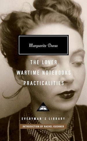 Duras, Marguerite. The Lover, Wartime Notebooks, Practicalities - Introduction by Rachel Kushner. Knopf Doubleday Publishing Group, 2017.