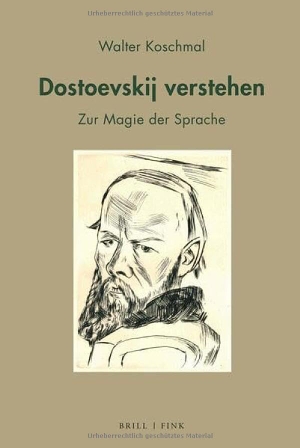 Koschmal, Walter. Dostoevskij verstehen - Zur Magie der Sprache. Brill I  Fink, 2023.