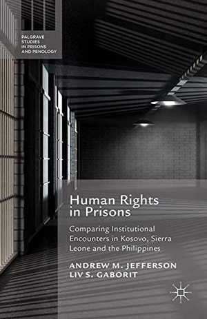 Gaborit, L. / A. Jefferson. Human Rights in Prisons - Comparing Institutional Encounters in Kosovo, Sierra Leone and the Philippines. Palgrave Macmillan UK, 2015.