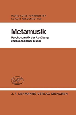 Wiesenhütter, E. / M. -L. Fuhrmeister. Metamusik - Psychosomatik der Ausübung zeitgenössischer Musik. Springer Berlin Heidelberg, 1980.