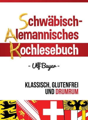 Bayer, Ulf. Schwäbisch-alemannisches Kochlesebuch - klassisch, glutenfrei und drumrum. Shaker Media GmbH, 2015.