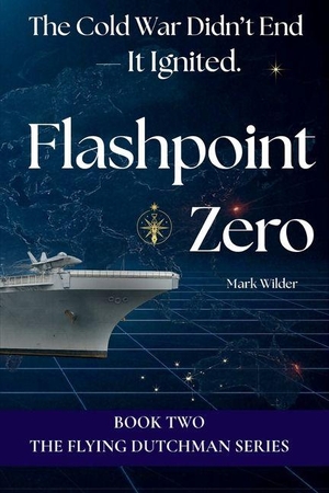 Wilder. Flashpoint Zero - The Cold War Didn't End - It Ignited. Wilder Creek Publishing, 2026.