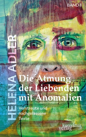 Adler, Helena. Die Atmung der Liebenden mit Anomalien - Verstreute und nachgelassene Texte. Korrektur Verlag GmbH, 2026.