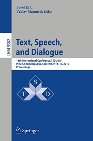 Matou¿ek, Václav / Pavel Král (Hrsg.). Text, Speech, and Dialogue - 18th International Conference, TSD 2015, Pilsen,Czech Republic, September 14-17, 2015, Proceedings. Springer International Publishing, 2015.