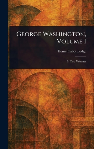 Lodge, Henry Cabot. George Washington, Volume I. Creative Media Partners, LLC, 2025.