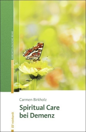 Birkholz, Carmen. Spiritual Care bei Demenz. Reinhardt Ernst, 2017.