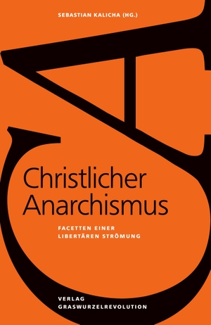 Kalicha, Sebastian (Hrsg.). Christlicher Anarchismus - Facetten einer libertären Strömung. Graswurzelrevolution e.V., 2013.