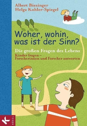 Biesinger, Albert / Helga Kohler-Spiegel (Hrsg.). Woher, wohin, was ist der Sinn? - Die großen Fragen des Lebens - Kinder fragen - Forscherinnen und Forscher antworten. Kösel-Verlag, 2011.
