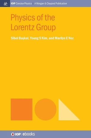 Baskal, Sibel / Kim, Young S et al. Physics of the Lorentz Group. Morgan & Claypool Publishers LLC-Iop, 2015.