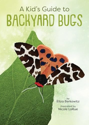 Berkowitz, Eliza. A Kid's Guide to Backyard Bugs. Gibbs Smith, 2023.
