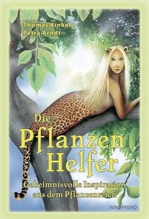 Kinkele, Thomas / Petra Arndt. Die Pflanzenhelfer - Geheimnisvolle Inspiration aus dem Pflanzenreich. Windpferd Verlagsges. mbH, 2009.